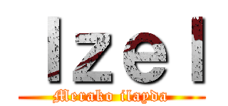 Ｉｚｅｌ (Merako ilayda)