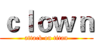 ｃｌｏｗｎ (attack on titan)