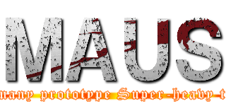 ＭＡＵＳ (Germany prototype Super-heavy tank)