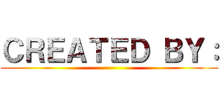 ＣＲＥＡＴＥＤ ＢＹ： ()