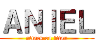 ＡＮＩＥＬ (attack on titan)