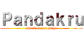 Ｐａｎｄａｋｒｕ (attack on san jorge)