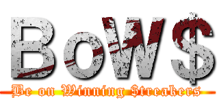 ＢｏＷ＄ (Be on Winning $treakers)