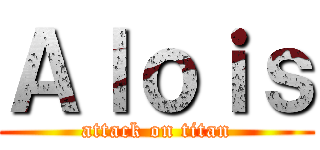 Ａｌｏｉｓ (attack on titan)