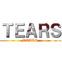 ＴＥＡＲＳ (TEARS)