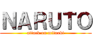 ＮＡＲＵＴＯ (attack on mituaki)