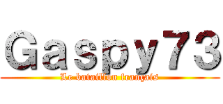Ｇａｓｐｙ７３ (Le bataillon français)