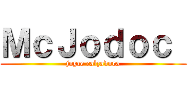 ＭｃＪｏｄｏｃ  (joyce calzadora)