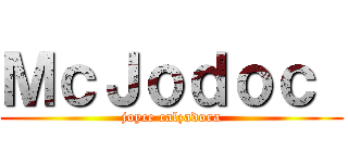 ＭｃＪｏｄｏｃ  (joyce calzadora)