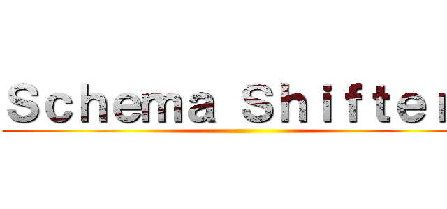 Ｓｃｈｅｍａ Ｓｈｉｆｔｅｒｓ ()