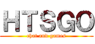 ＨＴＳＧＯ (chat and games)