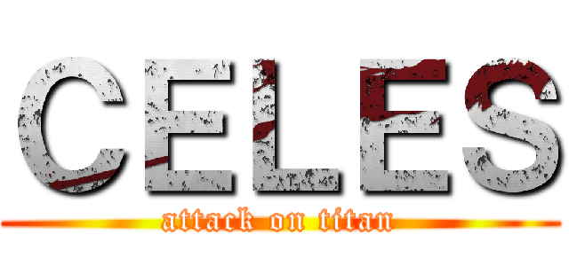 ＣＥＬＥＳ (attack on titan)