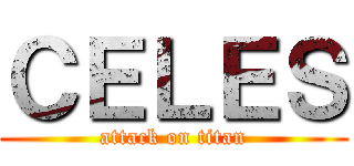 ＣＥＬＥＳ (attack on titan)