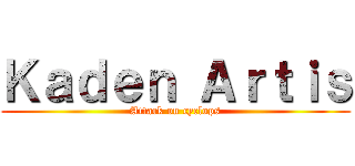 Ｋａｄｅｎ Ａｒｔｉｓ (Attack on cyclops)