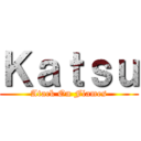 Ｋａｔｓｕ (Atack On Flames)