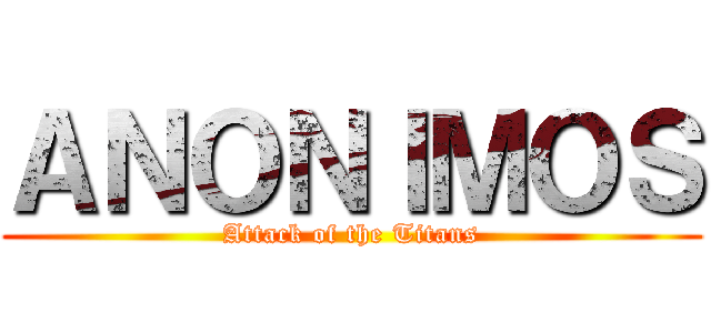 ＡＮＯＮＩＭＯＳ (Attack of the Titans)