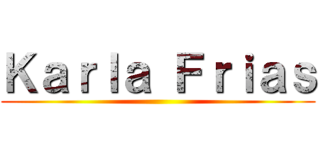 Ｋａｒｌａ Ｆｒｉａｓ ()