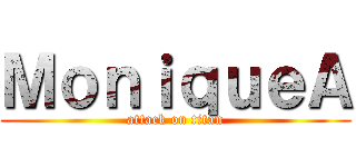 ＭｏｎｉｑｕｅＡ (attack on titan)