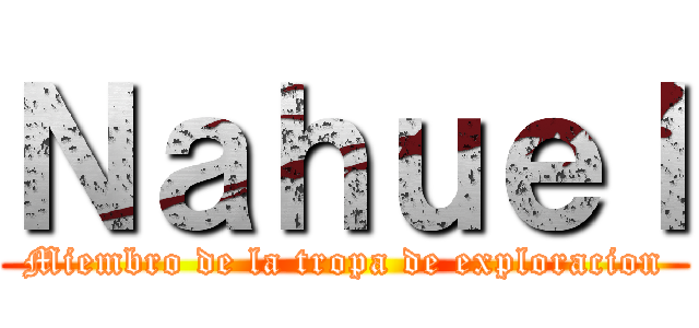 Ｎａｈｕｅｌ (Miembro de la tropa de exploracion)
