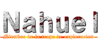 Ｎａｈｕｅｌ (Miembro de la tropa de exploracion)