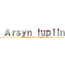  Ａｒｓｙｎ ｌｕｐｉｉｎ (attack on titan)