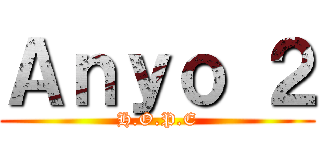 Ａｎｙｏ ２ (H.O.P.E)