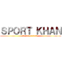 ＳＰＯＲＴ ＫＨＡＮ (Be full of vitality)