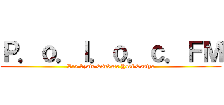 Ｐ．ｏ．ｌ．ｏ．ｃ．ＦＭ (Reo Ayato Tsubasa Yuki Tosiya)