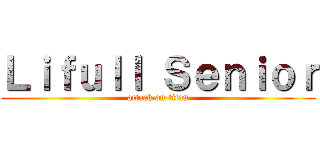 Ｌｉｆｕｌｌ Ｓｅｎｉｏｒ (attack on titan)