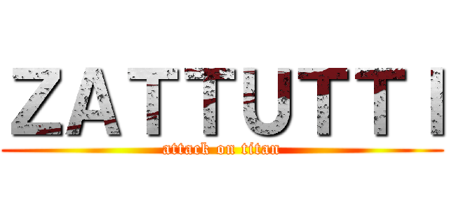 ＺＡＴＴＵＴＴＩ (attack on titan)