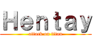 Ｈｅｎｔａｙ (attack on titan)