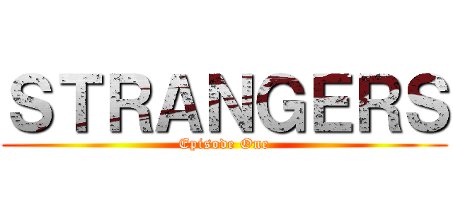 ＳＴＲＡＮＧＥＲＳ (Episode One)