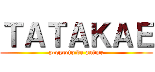 ＴＡＴＡＫＡＥ (proyecto de anime)