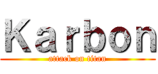 Ｋａｒｂｏｎ (attack on titan)