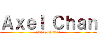 Ａｘｅｌ Ｃｈａｎ (attack on titan)