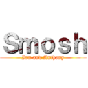 Ｓｍｏｓｈ (Ian and Anthony)