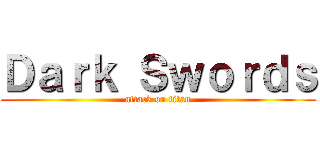 Ｄａｒｋ Ｓｗｏｒｄｓ (attack on titan)