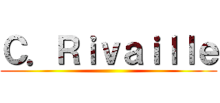 Ｃ．Ｒｉｖａｉｌｌｅ ()