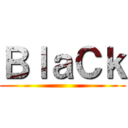 ＢｌａＣｋ ()
