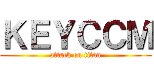 ＫＥＹＣＣＭ (attack on titan)