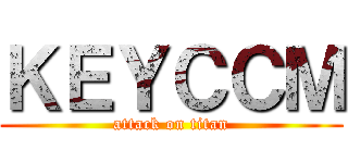 ＫＥＹＣＣＭ (attack on titan)