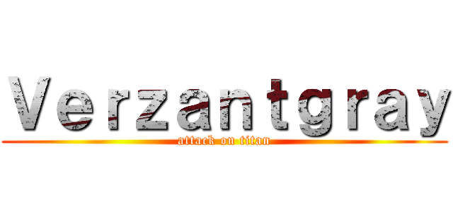 Ｖｅｒｚａｎｔｇｒａｙ (attack on titan)