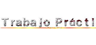 Ｔｒａｂａｊｏ Ｐｒáｃｔｉｃｏ (attack on titan)