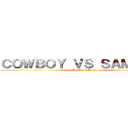 ＣＯＷＢＯＹ ＶＳ ＳＡＭＵＲＡＩ (Battle of Pride)