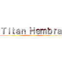 Ｔｉｔａｎ Ｈｅｍｂｒａ (Alexandra♧)