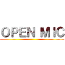 ＯＰＥＮ ＭＩＣ ()