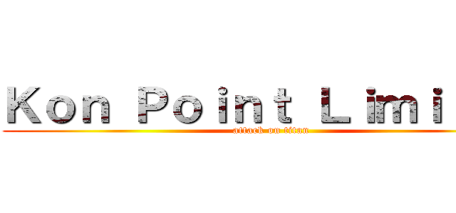 Ｋｏｎ Ｐｏｉｎｔ Ｌｉｍｉｔｅｄ (attack on titan)