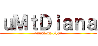 ｕＭｔＤｉａｎａ (attack on titan)