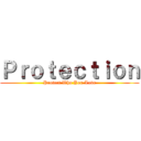 Ｐｒｏｔｅｃｔｉｏｎ (Protect Who You Love)