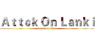 Ａｔｔｃｋ Ｏｎ Ｌａｎｋｉ (attack on titan)